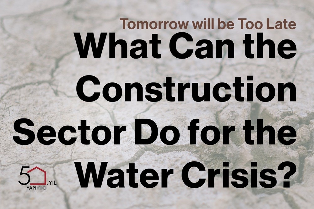 Tomorrow will be Too Late  | What Can the Construction Sector Do for the Water Crisis?