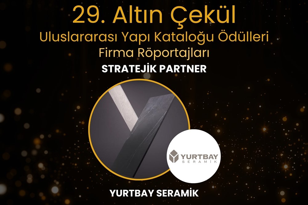 Yurtbay Seramik - 29. Altın Çekül Uluslararası Yapı Kataloğu Ödülleri | Stratejik Partner