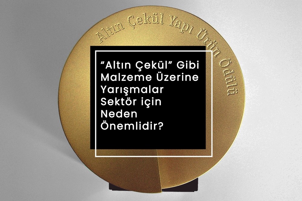 Altın Çekül gibi Malzeme Üzerine Yarışmalar Sektör için Neden Önemlidir?