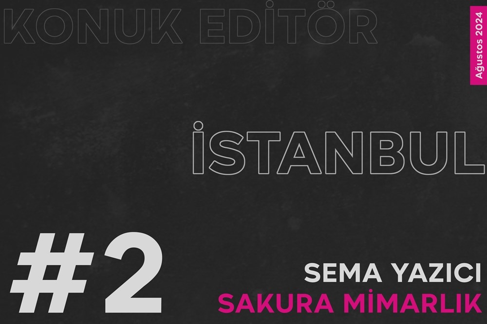 Yapı Kataloğu Mimarlar Rehberi Konuk Editör Programı| Sema Yazıcı - İstanbul